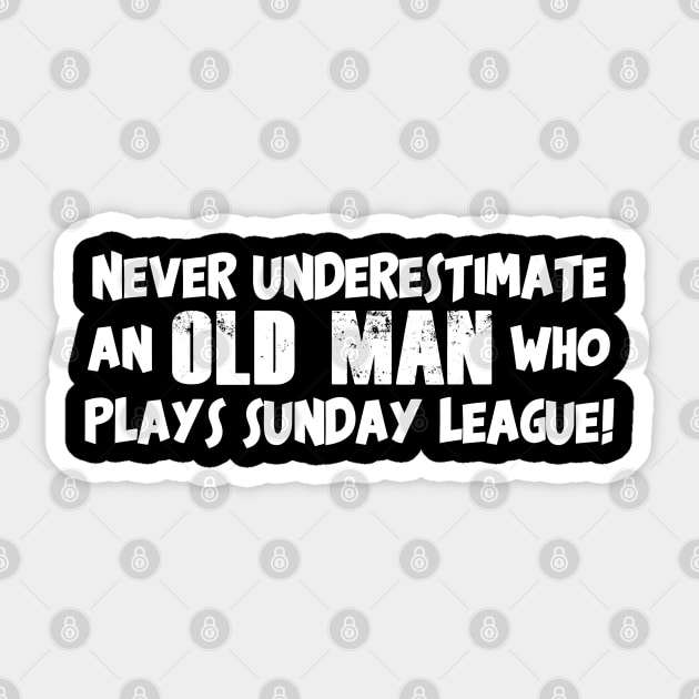 Never Underestimate an Old Man who Plays Sunday League Football Sticker by Kev Brett Designs